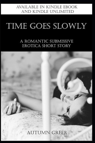 Time Goes Slowly A Romantic Submissive Erotica Short Story