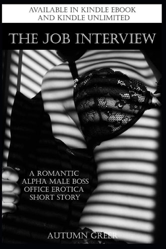 The Job Interview A Romantic Alpha Male Boss Office Erotica Short Story