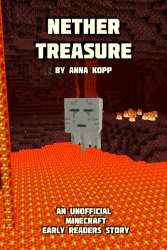 Nether Treasure An Unofficial Minecraft Story For Early Readers
