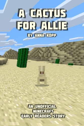 A Cactus For Allie An Unofficial Minecraft Story For Early Readers