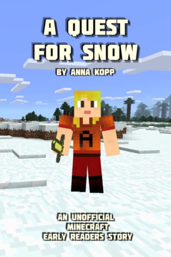 A Quest For Snow An Unofficial Minecraft Story For Early Readers