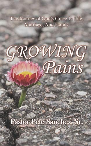 Growing Pains The Journey of God's Grace In Life, Marriage, And Family
