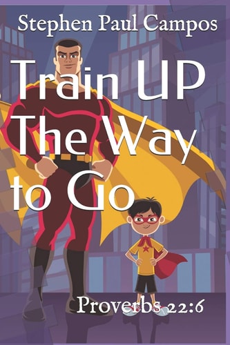 Train Up the Way to Go Proverbs 22:6