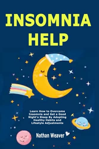 Insomnia Help Learn How to Overcome Insomnia and Get a Good Night's Sleep By Adopting Healthy Habits and Lifestyle Adjustments