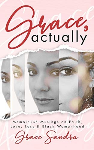 Grace, Actually Faith, Love, Loss & Black Womanhood