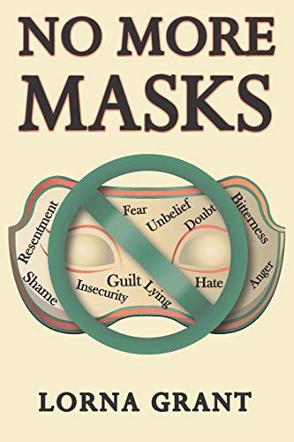 No More Masks How to Overcome Darkness and Live in the Light.