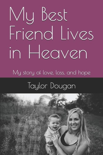 My Best Friend Lives in Heaven My Story of Love, Loss, and Hope