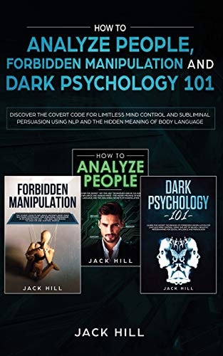 How to Analyze People, Forbidden Manipulation and Dark Psychology 101 Discover the Covert Code for Limitless Mind Control and Subliminal Persuasion Using NLP and the Hidden Meaning of Body Language