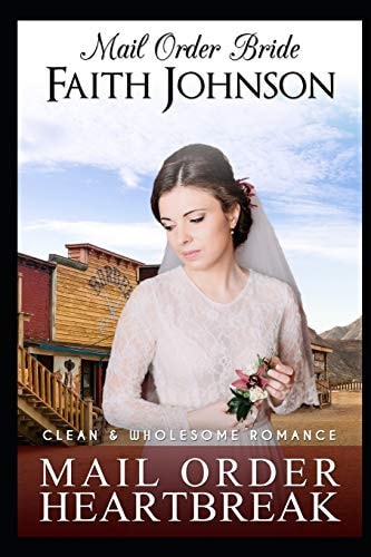 Mail Order Bride Mail Order Heartbreak: Clean and Wholesome Western Historical Romance