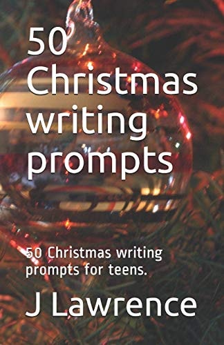 50 Christmas Writing Prompts 50 Christmas Writing Prompts for Teens.