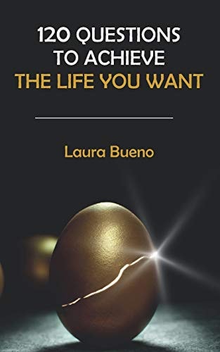 120 Questions to Achieve the Life You Want