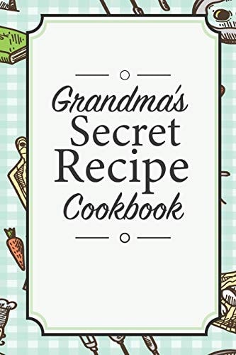 Grandma's Secret Recipe Cookbook Traditional Family Holiday Gift for Family, Loved Ones and Cherished Friends