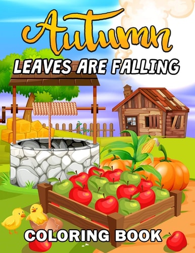 Leaves Are Falling Autumn Coloring Book Featuring Relaxing Nature Country Scenes and Beautiful Fall Landscapes