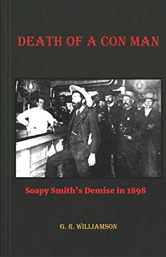 Death of a Con Man Soapy Smith's Demise In 1898