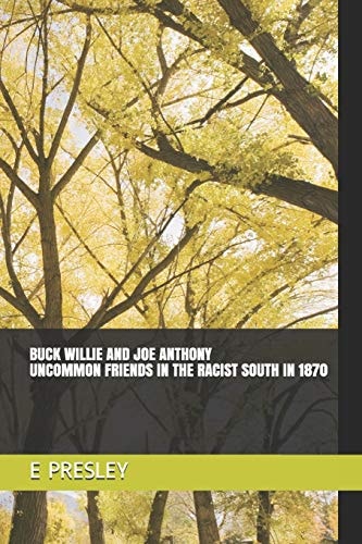 Buck Willie and Joe Anthony Uncommon Friends In The Racist South In 1870