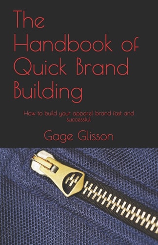 The Handbook of Quick Brand Building How to Build Your Apparel Brand Fast and Successful