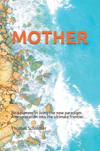 Mother Be a Pioneer in Living the New Paradigm. An Exploration Into the Ultimate Frontier.