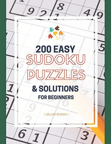 200 Easy Sudoku Puzzles for Beginners Sudoku for Beginners - Puzzles and Solutions: Easy Sudoku Puzzles and Solutions Short Time Game