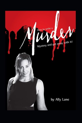 How to Write a Murder Mystery ... and Get Away with It!!