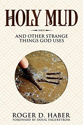 Holy Mud And Other Strange Things God Uses