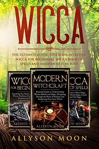 Wicca The Ultimate Guide. This Book Includes: Wicca for Beginners, Wicca Book of Spells and Modern Witchcraft