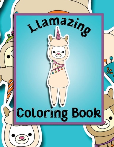 Llamazing Coloring Book Llamacorn Coloring Book for Toddlers, Kids 2-6 - Unicorns, Llamas, Clouds, Rainbows