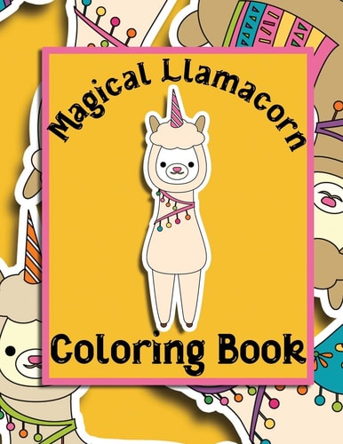 Magical Llamacorn Coloring Book Coloring Book for Toddlers, Kids 2-6, Unicorns, Llamas, Cactus, Clouds, Desserts, Party