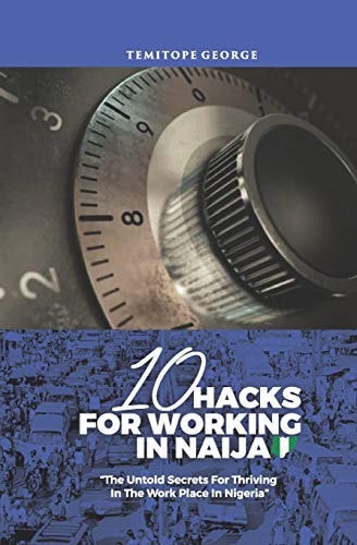 10 Hacks For Working In Naija Untold Secrets About Working In Nigeria