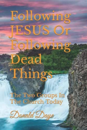 Following JESUS Or Following Dead Things The Two Groups In The Church Today