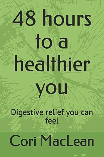 48 Hours to a Healthier You Digestive Relief You Can Feel