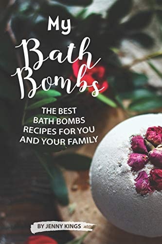My Bath Bombs The Best Bath Bombs Recipes for You and Your Family