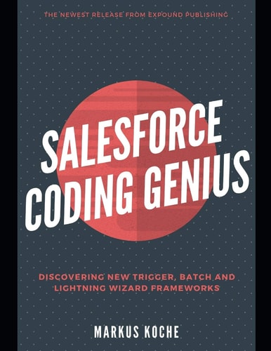 Salesforce Coding Genius A Complete Salesforce Coding Framework Reference Guide