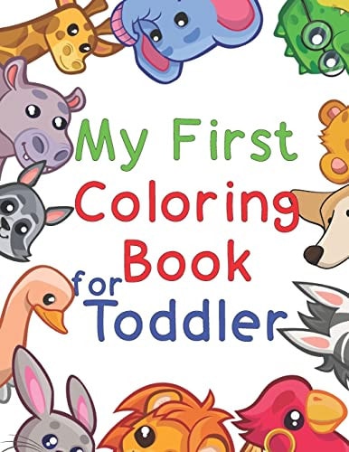 My First Coloring Book for Toddler Fun with Numbers, Letters, Shapes, Colors, and Animals!