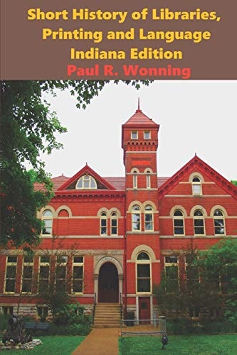 Short History of Libraries, Printing and Language - Indiana Edition Indiana Library History