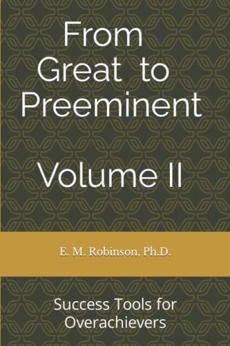 From Great to Preeminent Volume II Success Tools for Overachievers