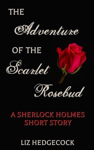 The Adventure of the Scarlet Rosebud A Sherlock Holmes Short Story