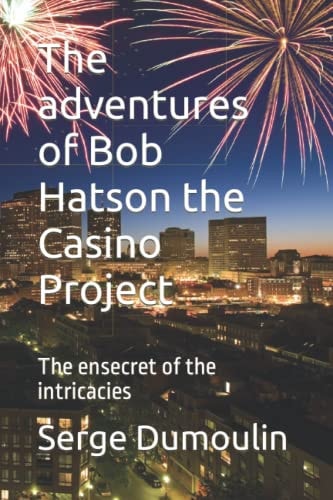 The Adventures of Bob Hatson the Casino Project The Ensecret of the Intricacies