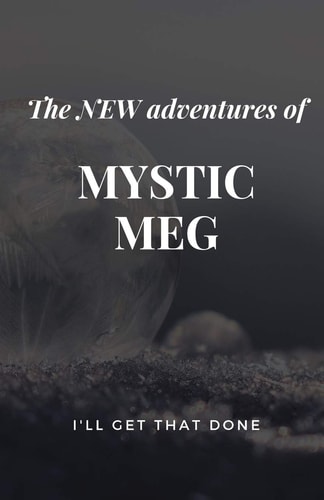 The New Adventures of Mystic Meg I'll Get That Done