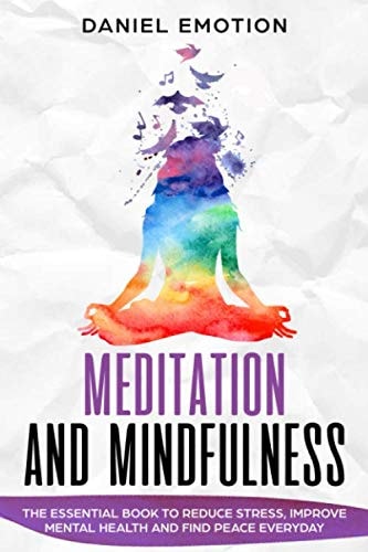 Meditation And Mindfulness The Essential Book to Reduce Stress, Improve Mental Health and Find Peace Everyday