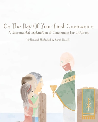 On The Day Of Your First Communion A Sacramental Explanation of Communion for Children