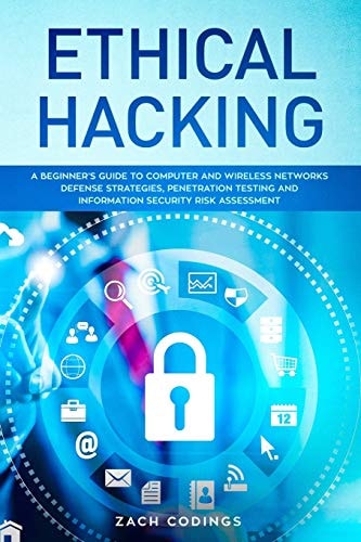 Ethical Hacking A Beginner's Guide to Computer and Wireless Networks Defense Strategies, Penetration Testing and Information Security Risk Assessment