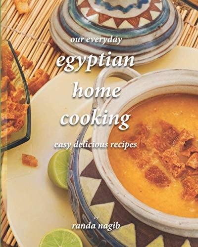 Our Everyday Egyptian Home Cooking Easy Delicious Recipes