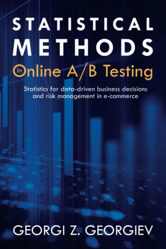 Statistical Methods in Online A/B Testing Statistics for Data-driven Business Decisions and Risk Management in E-commerce