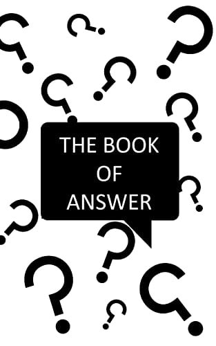 The Book Of Answers Simple Answer for Your Daily Questions - Decision Assistant to Find a Simple Solution - Simple and Fun - Handbook - Simple Answers for Everyone - Paperback Cover, 203 Pages - 5.06" X 7.81"