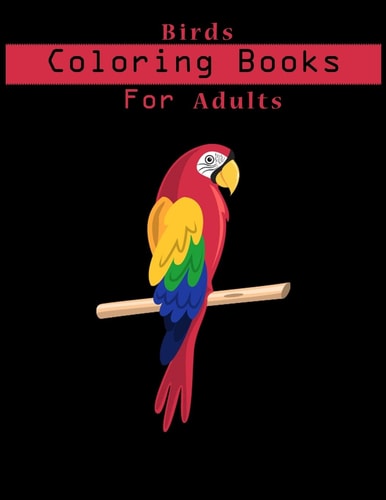 Birds Coloring Book For Adults Adult Coloring Book with Stress Relieving Bird Designs.