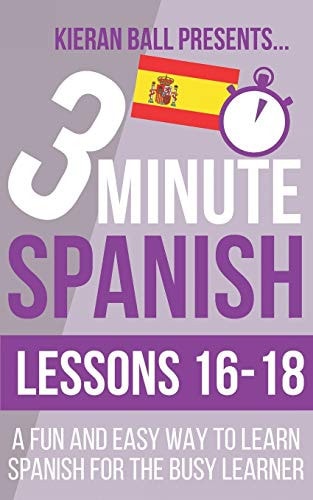 3 Minute Spanish Lessons 16-18: a Fun and Easy Way to Learn Spanish for the Busy Learner
