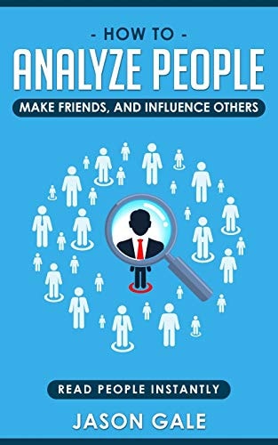 How To Analyze People, Make Friends, And Influence Others Read People Instantly