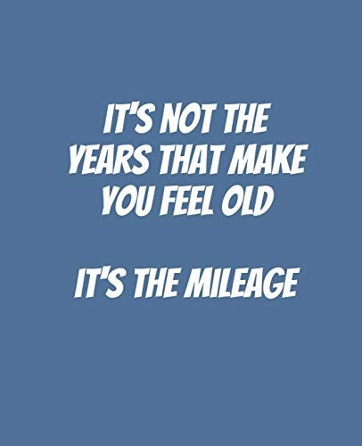 It's Not The Years That Make You Feel Old It's The Mileage Funny Gift for a 50 Year Old Man Or Woman