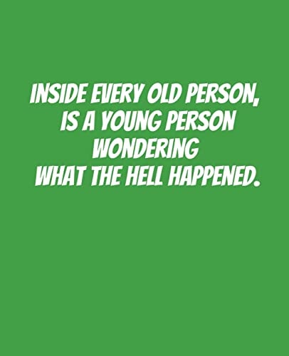 Inside Every Old Person Is a Young Person Wondering What the Hell Happened Funny Gift for a 50 Year Old Man Or Woman