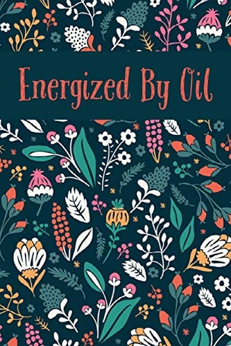 Energized By Oil Write In Recipe Book for Essential Oils Plus Blend Recipes